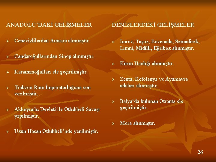 ANADOLU’DAKİ GELİŞMELER Ø Cenevizlilerden Amasra alınmıştır. Ø Candaroğullarından Sinop alınmıştır. DENİZLERDEKİ GELİŞMELER Ø Ø