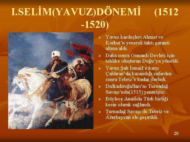 I. SELİM(YAVUZ)DÖNEMİ -1520) Ø Ø Ø (1512 Yavuz kardeşleri Ahmet ve Korkut’u yenerek tahtı