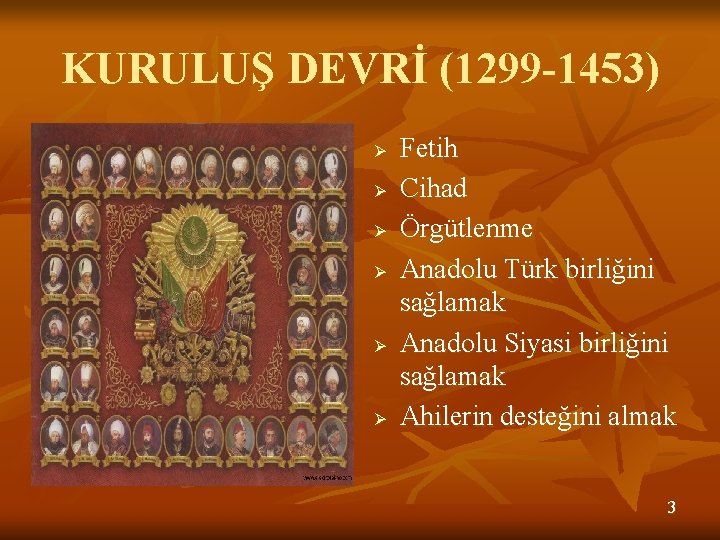 KURULUŞ DEVRİ (1299 -1453) Ø Ø Ø Fetih Cihad Örgütlenme Anadolu Türk birliğini sağlamak