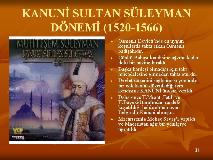 KANUNİ SULTAN SÜLEYMAN DÖNEMİ (1520 -1566) Ø Ø Ø Osmanlı Devleti’nde en uygun koşullarda