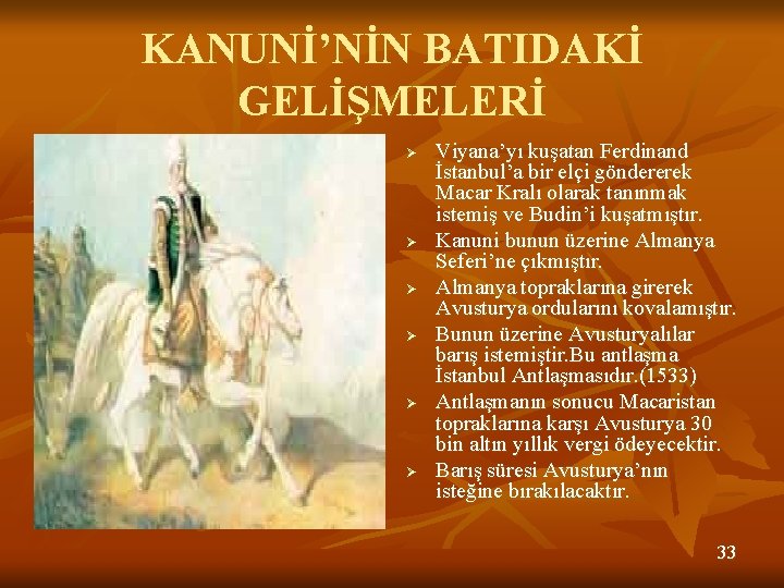 KANUNİ’NİN BATIDAKİ GELİŞMELERİ Ø Ø Ø Viyana’yı kuşatan Ferdinand İstanbul’a bir elçi göndererek Macar