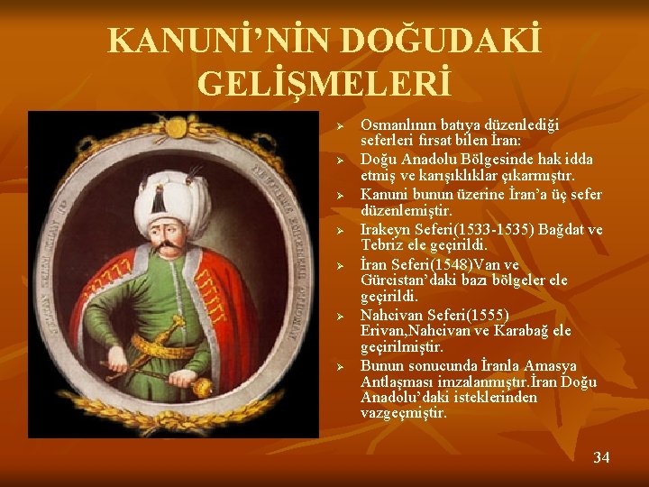 KANUNİ’NİN DOĞUDAKİ GELİŞMELERİ Ø Ø Ø Ø Osmanlının batıya düzenlediği seferleri fırsat bilen İran: