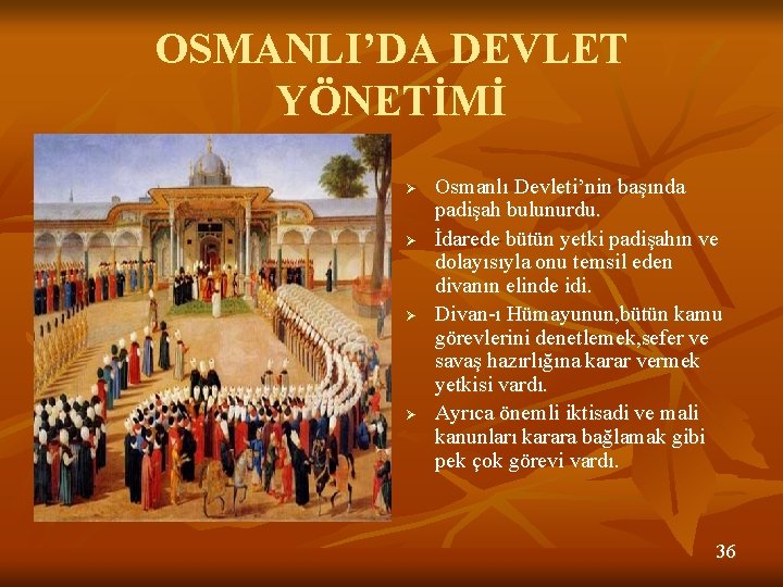 OSMANLI’DA DEVLET YÖNETİMİ Ø Ø Osmanlı Devleti’nin başında padişah bulunurdu. İdarede bütün yetki padişahın