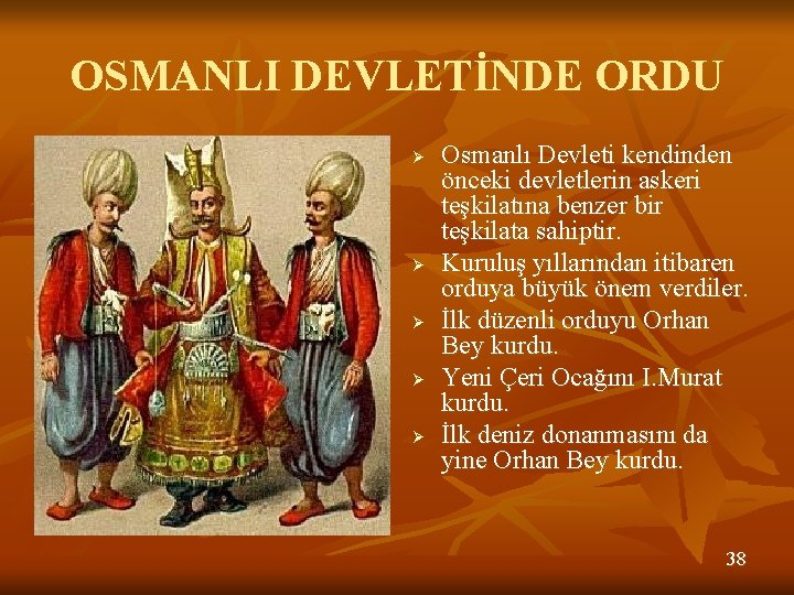 OSMANLI DEVLETİNDE ORDU Ø Ø Ø Osmanlı Devleti kendinden önceki devletlerin askeri teşkilatına benzer