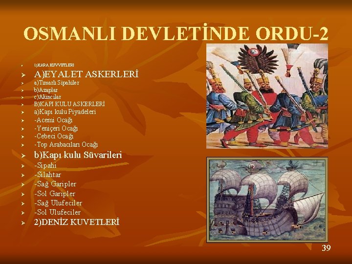 OSMANLI DEVLETİNDE ORDU-2 Ø 1)KARA KUVVETLERİ Ø A)EYALET ASKERLERİ Ø Ø a)Tımarlı Sipahiler b)Azaplar