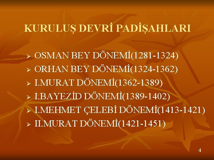 KURULUŞ DEVRİ PADİŞAHLARI Ø Ø Ø OSMAN BEY DÖNEMİ(1281 -1324) ORHAN BEY DÖNEMİ(1324 -1362)