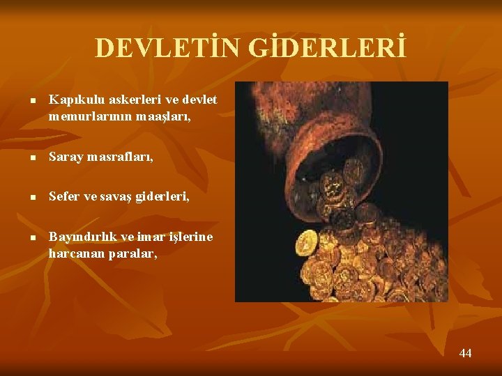 DEVLETİN GİDERLERİ n Kapıkulu askerleri ve devlet memurlarının maaşları, n Saray masrafları, n Sefer