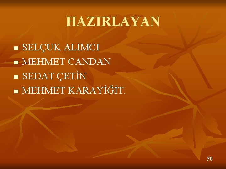 HAZIRLAYAN n n SELÇUK ALIMCI MEHMET CANDAN SEDAT ÇETİN MEHMET KARAYİĞİT. 50 