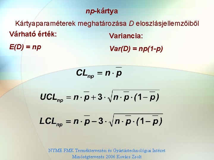 np-kártya Kártyaparaméterek meghatározása D eloszlásjellemzőiből Várható érték: Variancia: E(D) = np Var(D) = np(1