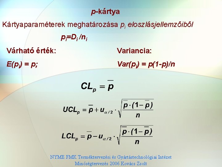 p-kártya Kártyaparaméterek meghatározása pi eloszlásjellemzőiből pi=Di /ni Várható érték: Variancia: E(pi) = p; Var(pi)