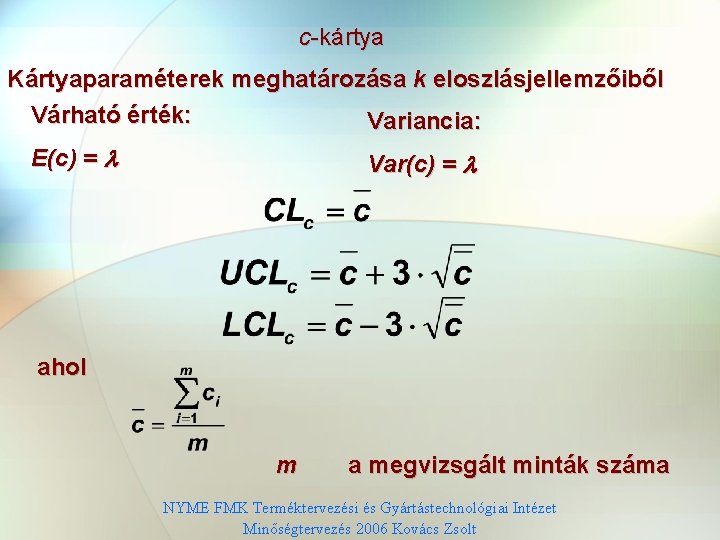 c-kártya Kártyaparaméterek meghatározása k eloszlásjellemzőiből Várható érték: Variancia: E(c) = Var(c) = ahol m