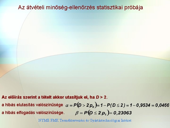 Az átvételi minőség-ellenőrzés statisztikai próbája Az előírás szerint a tételt akkor utasítjuk el, ha