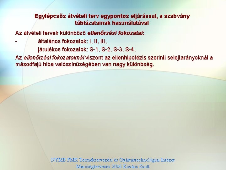 Egylépcsős átvételi terv egypontos eljárással, a szabvány táblázatainak használatával Az átvételi tervek különböző ellenőrzési