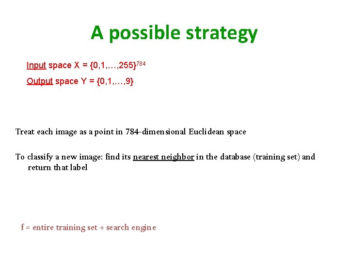 A possible strategy Input space X = {0, 1, …, 255}784 Output space Y