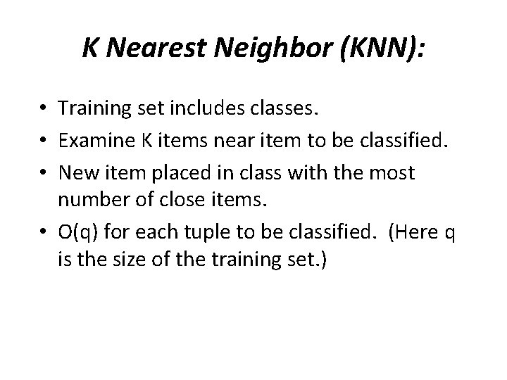 K Nearest Neighbor (KNN): • Training set includes classes. • Examine K items near