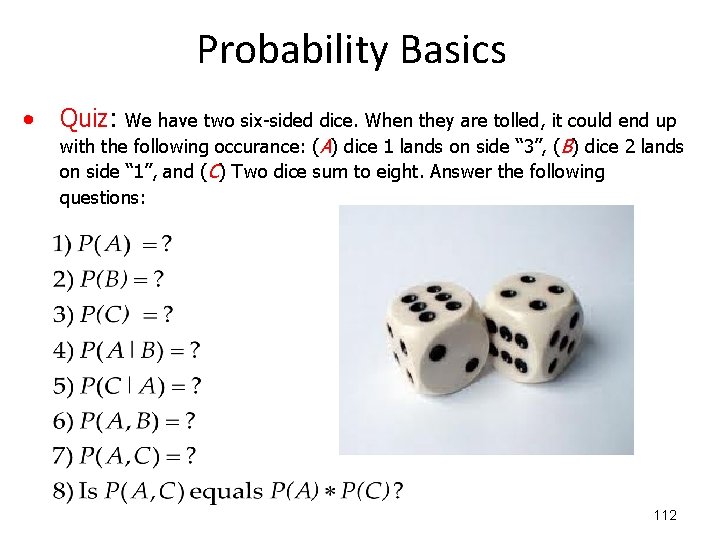 Probability Basics • Quiz: We have two six-sided dice. When they are tolled, it