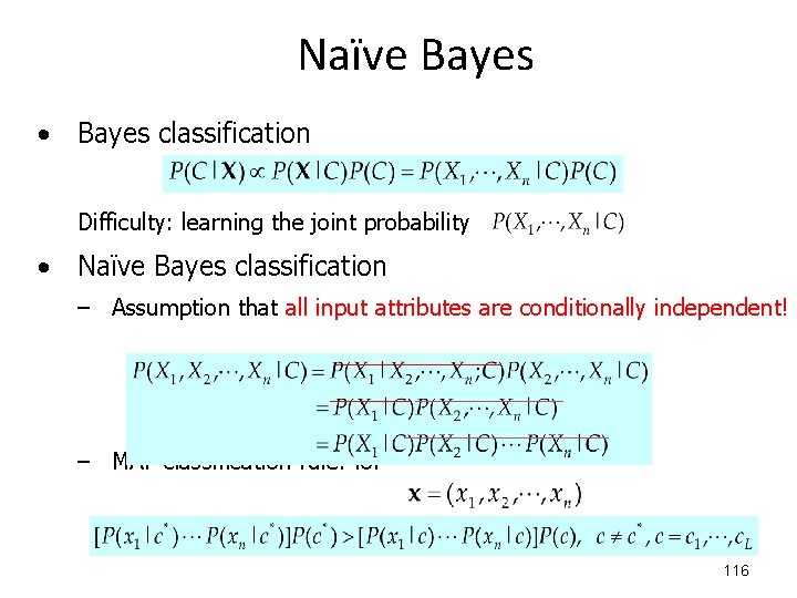 Naïve Bayes • Bayes classification Difficulty: learning the joint probability • Naïve Bayes classification