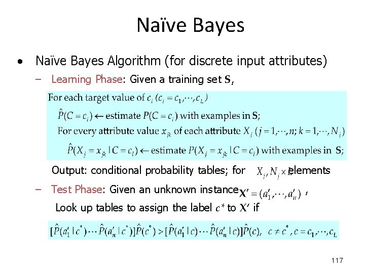 Naïve Bayes • Naïve Bayes Algorithm (for discrete input attributes) – Learning Phase: Given