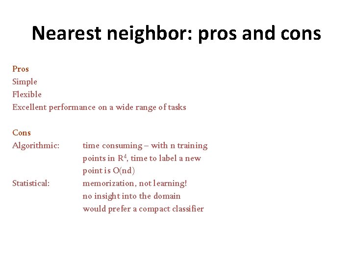 Nearest neighbor: pros and cons Pros Simple Flexible Excellent performance on a wide range