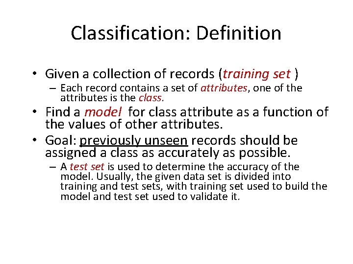 Classification: Definition • Given a collection of records (training set ) – Each record