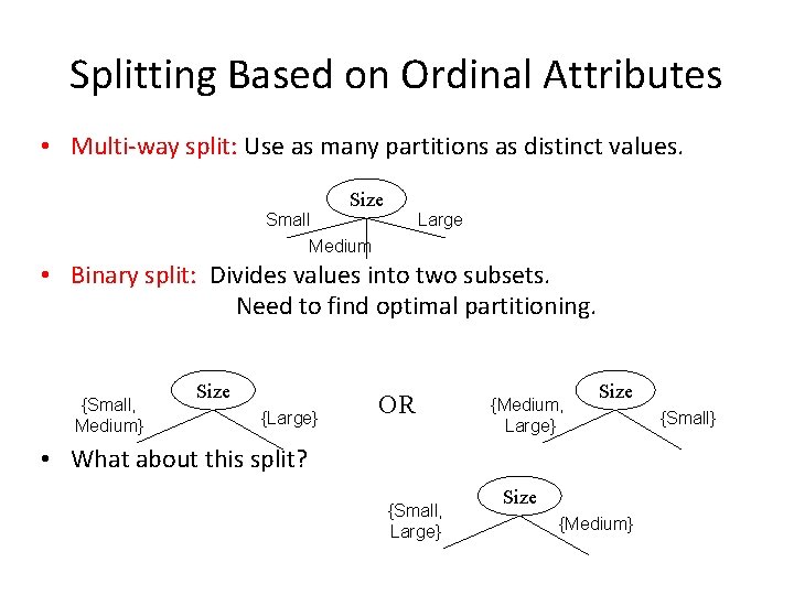 Splitting Based on Ordinal Attributes • Multi-way split: Use as many partitions as distinct