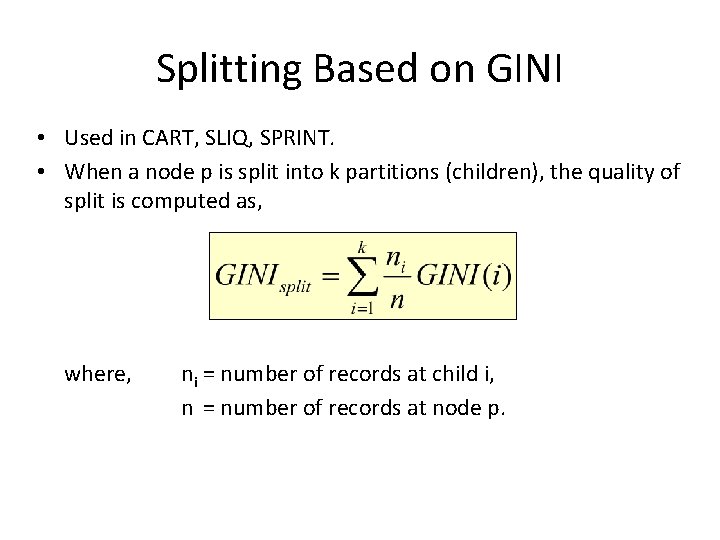 Splitting Based on GINI • Used in CART, SLIQ, SPRINT. • When a node