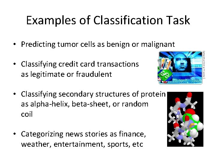 Examples of Classification Task • Predicting tumor cells as benign or malignant • Classifying