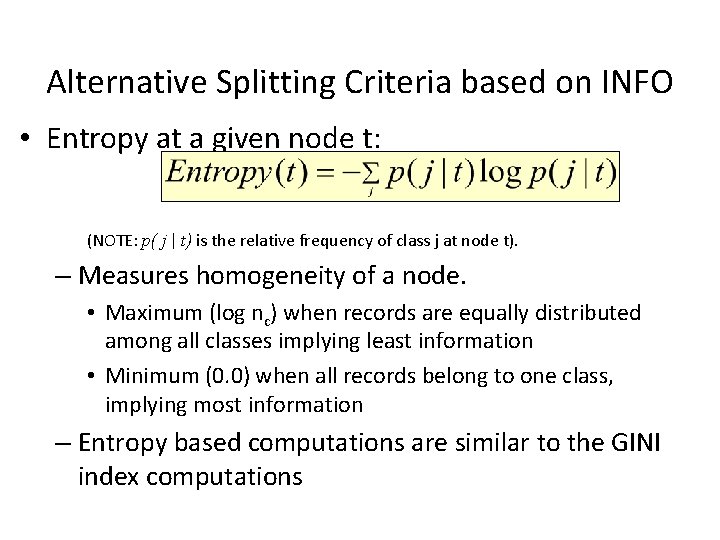 Alternative Splitting Criteria based on INFO • Entropy at a given node t: (NOTE: