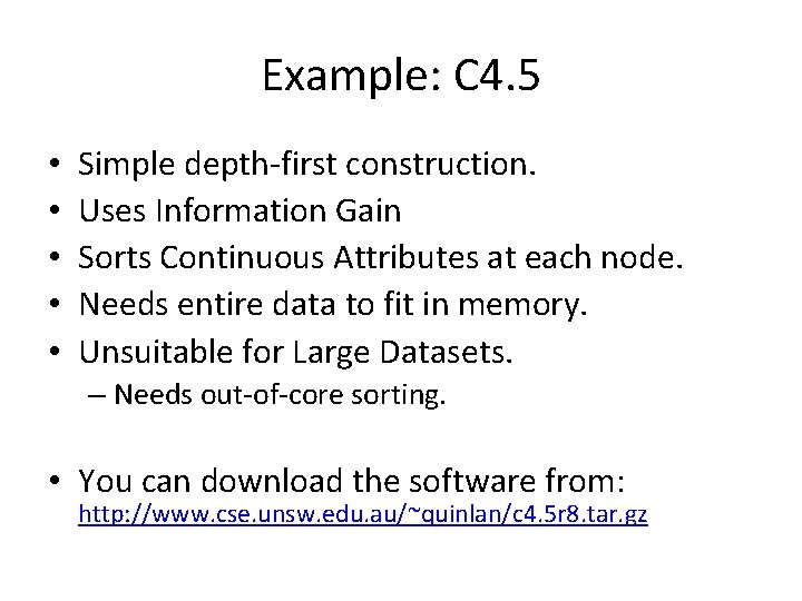 Example: C 4. 5 • • • Simple depth-first construction. Uses Information Gain Sorts