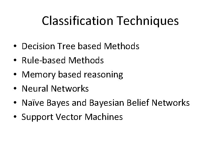 Classification Techniques • • • Decision Tree based Methods Rule-based Methods Memory based reasoning