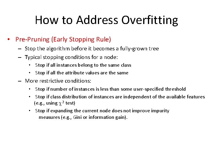 How to Address Overfitting • Pre-Pruning (Early Stopping Rule) – Stop the algorithm before
