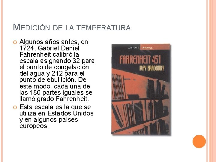 MEDICIÓN DE LA TEMPERATURA Algunos años antes, en 1724, Gabriel Daniel Fahrenheit calibró la