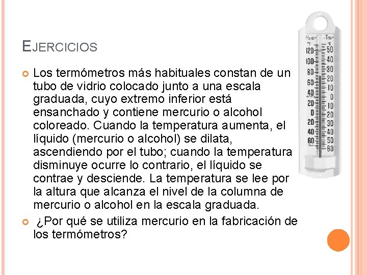 EJERCICIOS Los termómetros más habituales constan de un tubo de vidrio colocado junto a