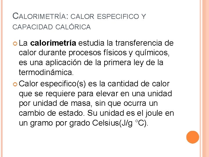 CALORIMETRÍA: CALOR ESPECIFICO Y CAPACIDAD CALÓRICA La calorimetría estudia la transferencia de calor durante