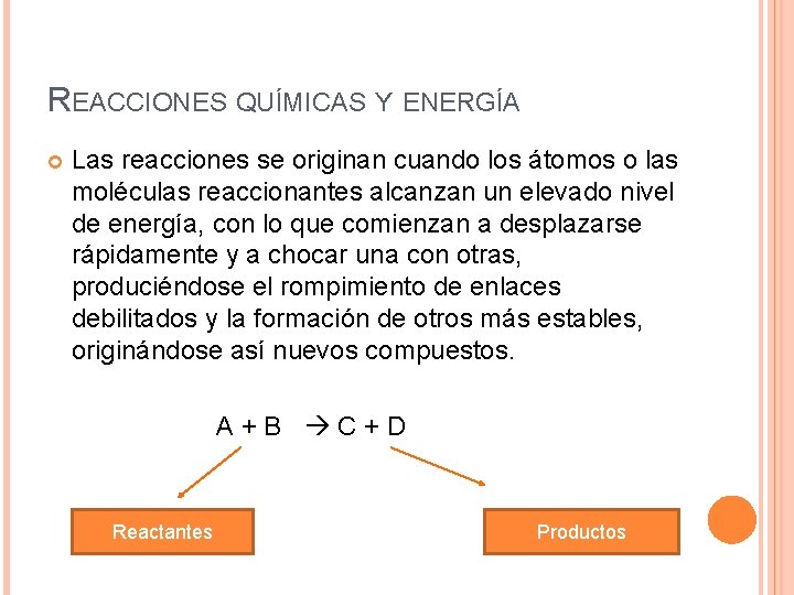 REACCIONES QUÍMICAS Y ENERGÍA Las reacciones se originan cuando los átomos o las moléculas