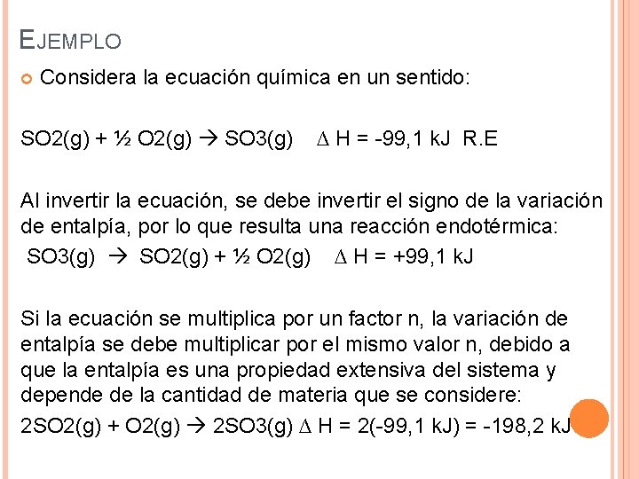 EJEMPLO Considera la ecuación química en un sentido: SO 2(g) + ½ O 2(g)
