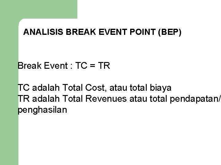 ANALISIS BREAK EVENT POINT (BEP) Break Event : TC = TR TC adalah Total