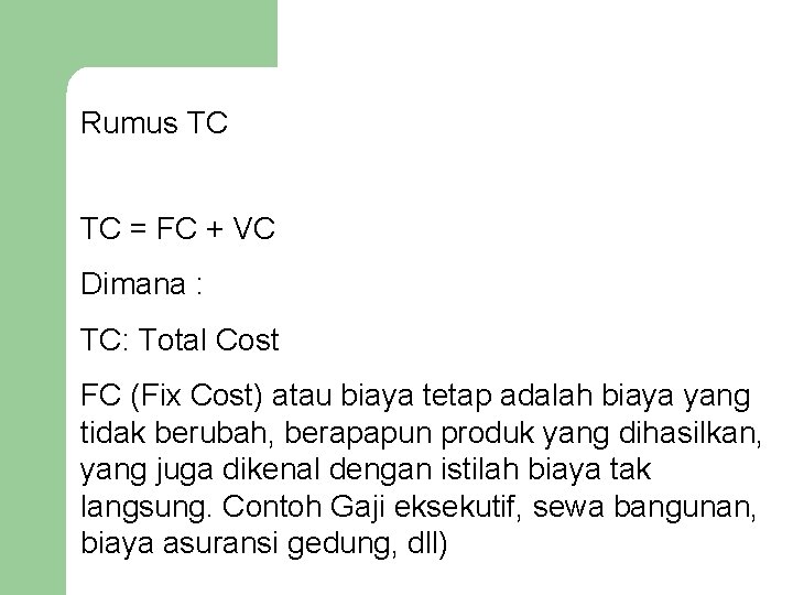 Rumus TC TC = FC + VC Dimana : TC: Total Cost FC (Fix