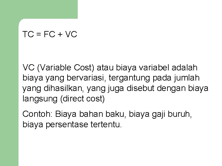 TC = FC + VC VC (Variable Cost) atau biaya variabel adalah biaya yang