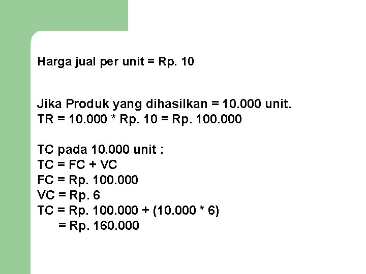 Harga jual per unit = Rp. 10 Jika Produk yang dihasilkan = 10. 000