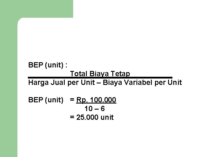 BEP (unit) : Total Biaya Tetap Harga Jual per Unit – Biaya Variabel per
