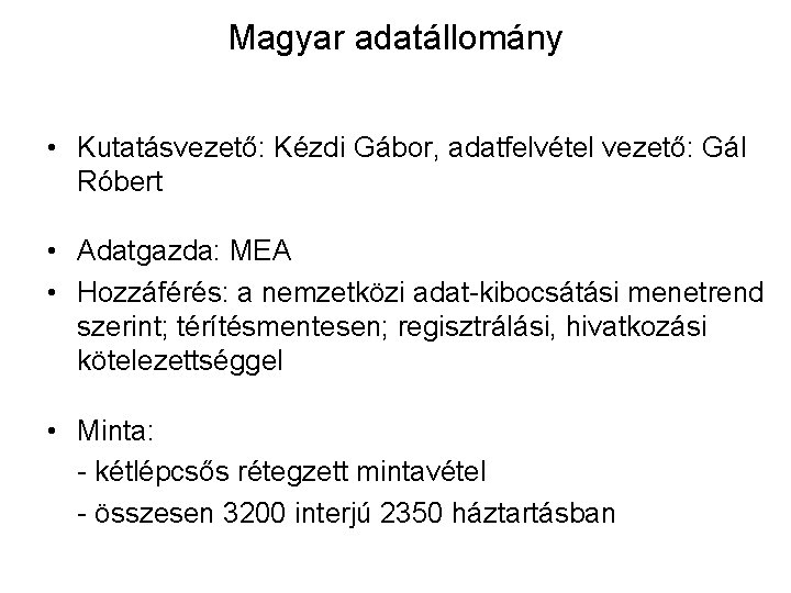 Magyar adatállomány • Kutatásvezető: Kézdi Gábor, adatfelvétel vezető: Gál Róbert • Adatgazda: MEA •