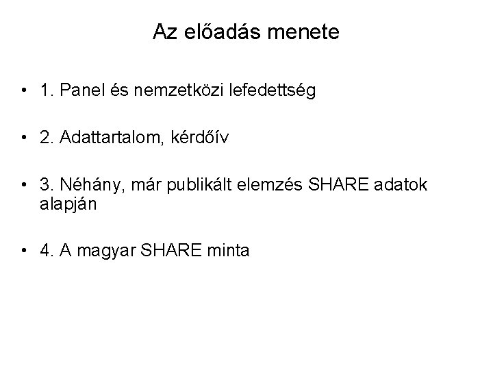 Az előadás menete • 1. Panel és nemzetközi lefedettség • 2. Adattartalom, kérdőív •