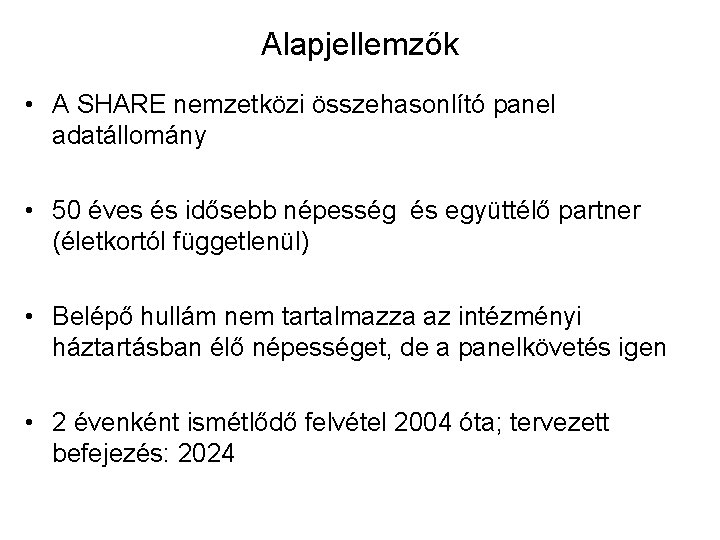 Alapjellemzők • A SHARE nemzetközi összehasonlító panel adatállomány • 50 éves és idősebb népesség