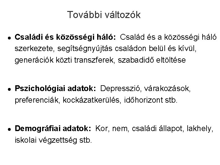 További változók l l l Családi és közösségi háló: Család és a közösségi háló