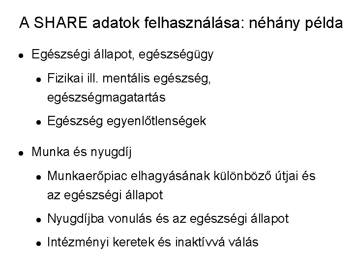 A SHARE adatok felhasználása: néhány példa l Egészségi állapot, egészségügy l l l Fizikai