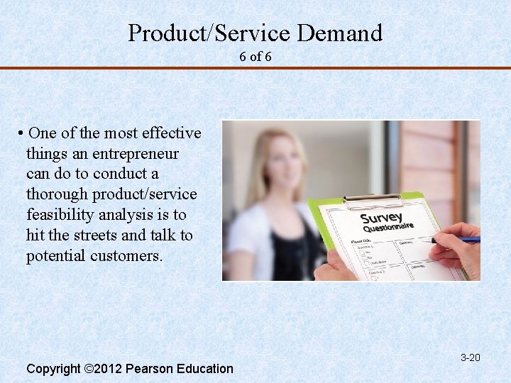 Product/Service Demand 6 of 6 • One of the most effective things an entrepreneur