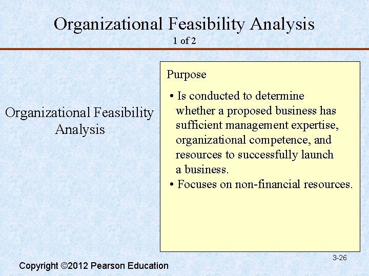 Organizational Feasibility Analysis 1 of 2 Purpose Organizational Feasibility Analysis Copyright © 2012 Pearson