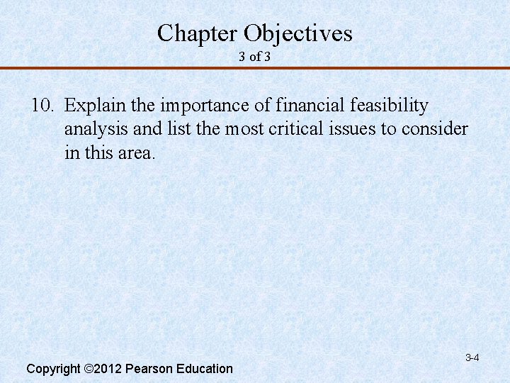 Chapter Objectives 3 of 3 10. Explain the importance of financial feasibility analysis and