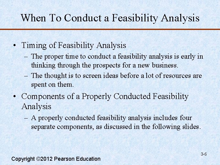 When To Conduct a Feasibility Analysis • Timing of Feasibility Analysis – The proper